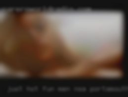 Just hot fun sex for men NSA Portsmouth  and hanging out.