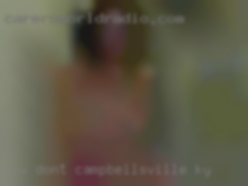 You don't want much Campbellsville, KY of my time.
